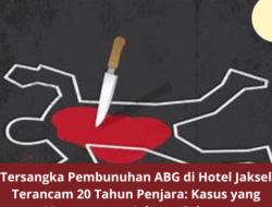 Tersangka Pembunuhan ABG di Hotel Jaksel Terancam 20 Tahun Penjara: Kasus yang Mengguncang Jakarta Selatan