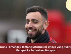 Bruno Fernandes: Pemain Super Manchester United yang Nyaris Merapat ke Tottenham Hotspur