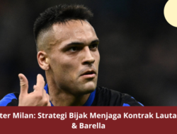 Inter Milan: Strategi Bijak Menjaga Kontrak Lautaro & Barella