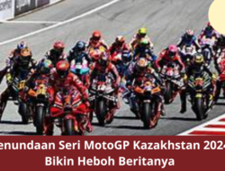 Penundaan Seri MotoGP Kazakhstan 2024 Bikin Heboh Beritanya