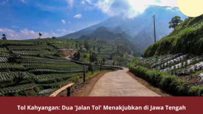 Tol Kahyangan: Dua ‘Jalan Tol’ Menakjubkan di Jawa Tengah