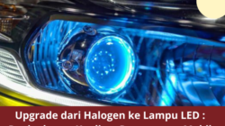 Upgrade dari Halogen ke Lampu LED : Peningkatan Kualitas Penerangan Mobil