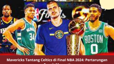 Mavericks Tantang Celtics di Final NBA 2024: Pertarungan Sengit Menanti