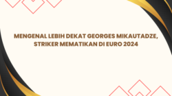 Mengenal Lebih Dekat Georges Mikautadze, Striker Mematikan di Euro 2024