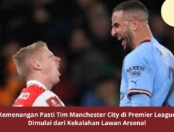 Kemenangan Pasti Tim Manchester City di Premier League Dimulai dari Kekalahan Lawan Arsenal