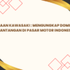 Kendaraan Kawasaki : Mengungkap Dominasi dan Tantangan di Pasar Motor Indonesia