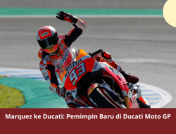Marquez ke Ducati: Pemimpin Baru di Ducati Moto GP