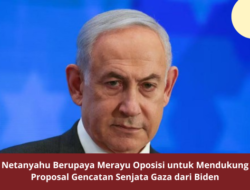 Netanyahu Berupaya Merayu Oposisi untuk Mendukung Proposal Gencatan Senjata Gaza dari Biden
