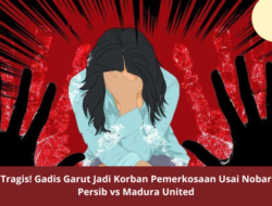 Tragis! Gadis Garut Jadi Korban Pemerkosaan Usai Nobar Persib vs Madura United