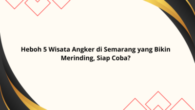 Heboh 5 Wisata Angker di Semarang yang Bikin Merinding, Siap Coba?