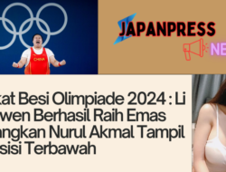 Angkat Besi Olimpiade 2024 : Li Wenwen Berhasil Raih Emas Sedangkan Nurul Akmal Tampil di Posisi Terbawah