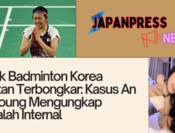 Borok Badminton Korea Selatan Terbongkar: Kasus An Se Young Mengungkap Masalah Internal