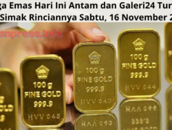 Harga Emas Hari Ini Antam dan Galeri24 Turun Tipis, Simak Rinciannya Sabtu, 16 November 2024