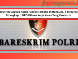 Bareskrim Ungkap Kasus Pabrik Narkoba Di Bandung, 3 Tersangka Ditangkap, 1 DPO Diburu Kerja Keras Yang Fantastis